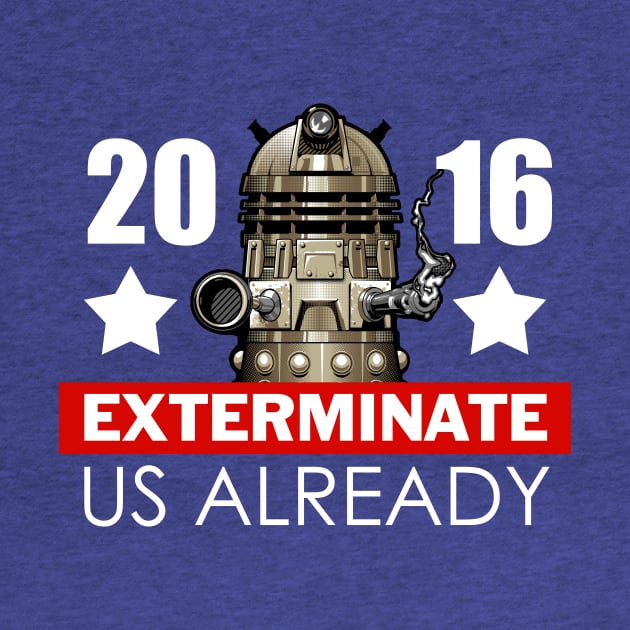 Exterminate Us Already 2016 by Mr Eggs Favorites